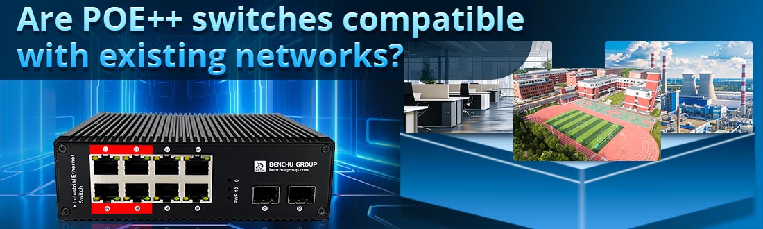 Are POE++ switches compatible with existing networks?