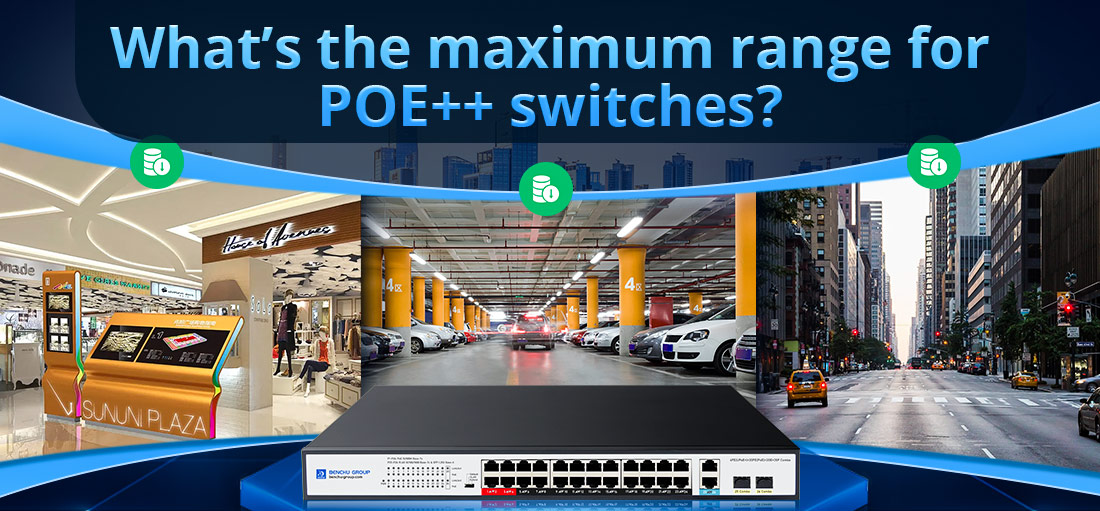 What’s the maximum range for POE++ switches