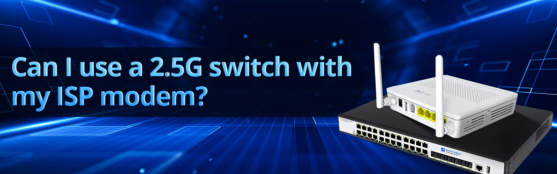 Can I use a 2.5G switch with my ISP modem
