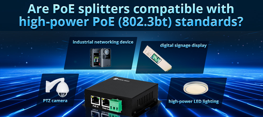 Are PoE splitters compatible with high-power PoE (802.3bt) standards