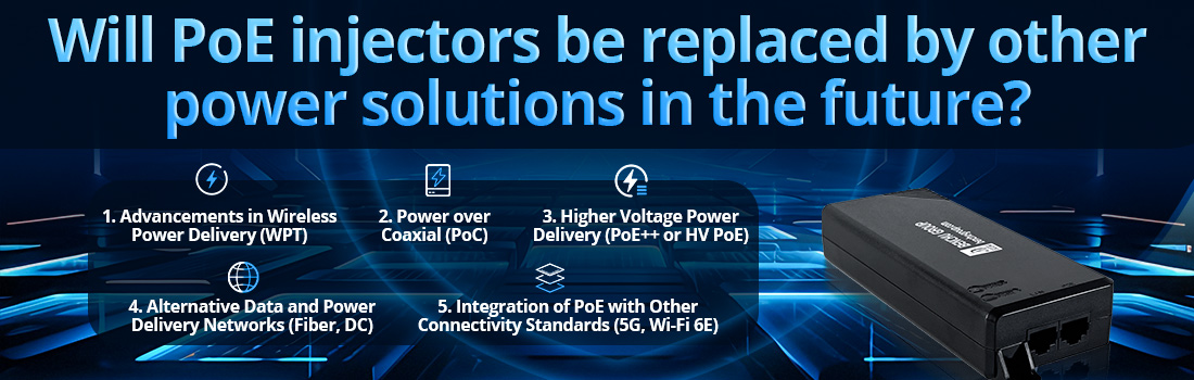 Will PoE injectors be replaced by other power solutions in the future