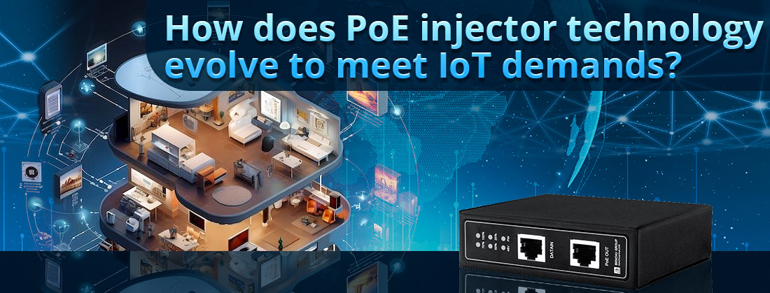 How does PoE injector technology evolve to meet IoT demands