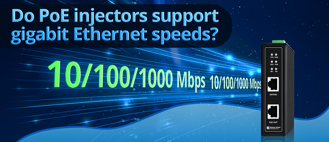 Do PoE injectors support gigabit Ethernet speeds