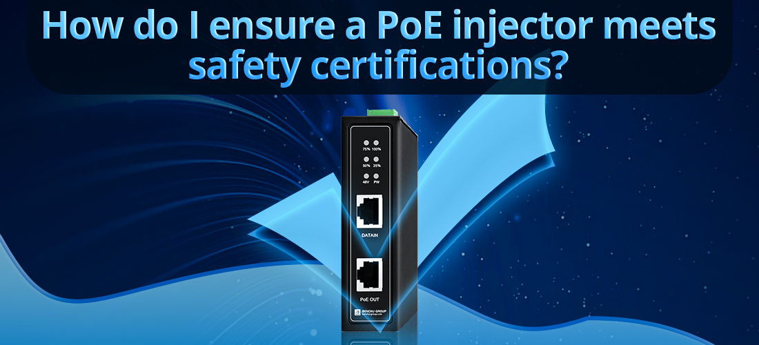 How do I ensure a PoE injector meets safety certifications