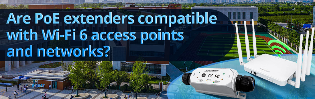 Are PoE extenders compatible with Wi-Fi 6 access points and networks