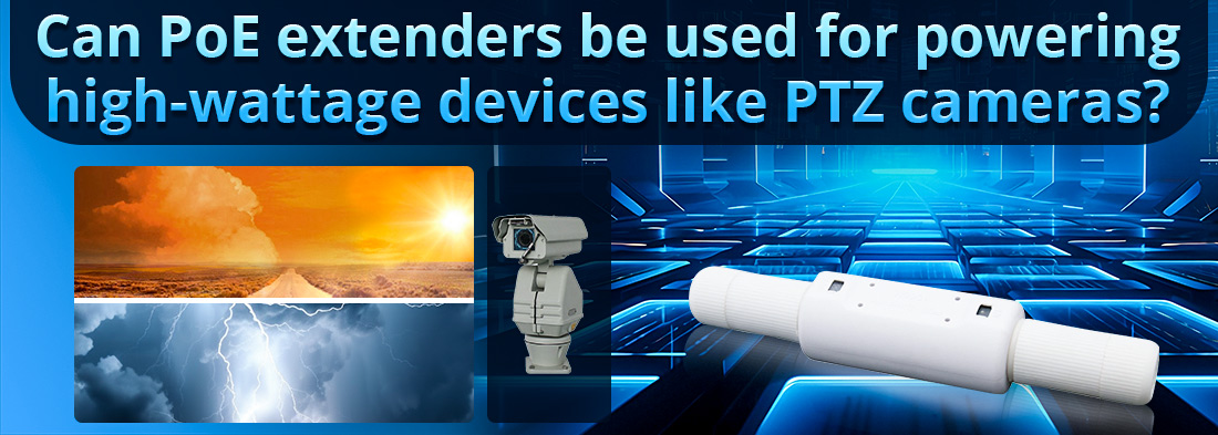 Can PoE extenders be used for powering high-wattage devices like PTZ cameras