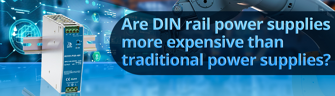 Are DIN rail power supplies more expensive than traditional power supplies