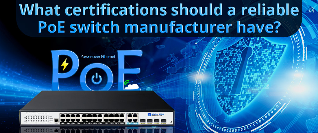 What certifications should a reliable PoE switch manufacturer have