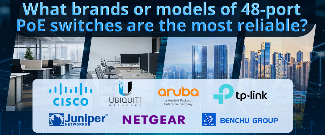 What brands or models of 48-port PoE switches are the most reliable