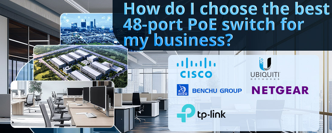 How do I choose the best 48-port PoE switch for my business