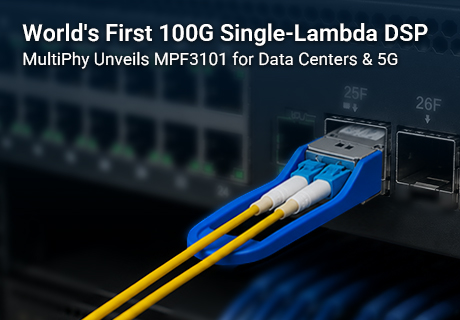 100G Single-Wavelength PAM4 DSP Chip Unveiled, MultiPhy Leads the Technological Wave